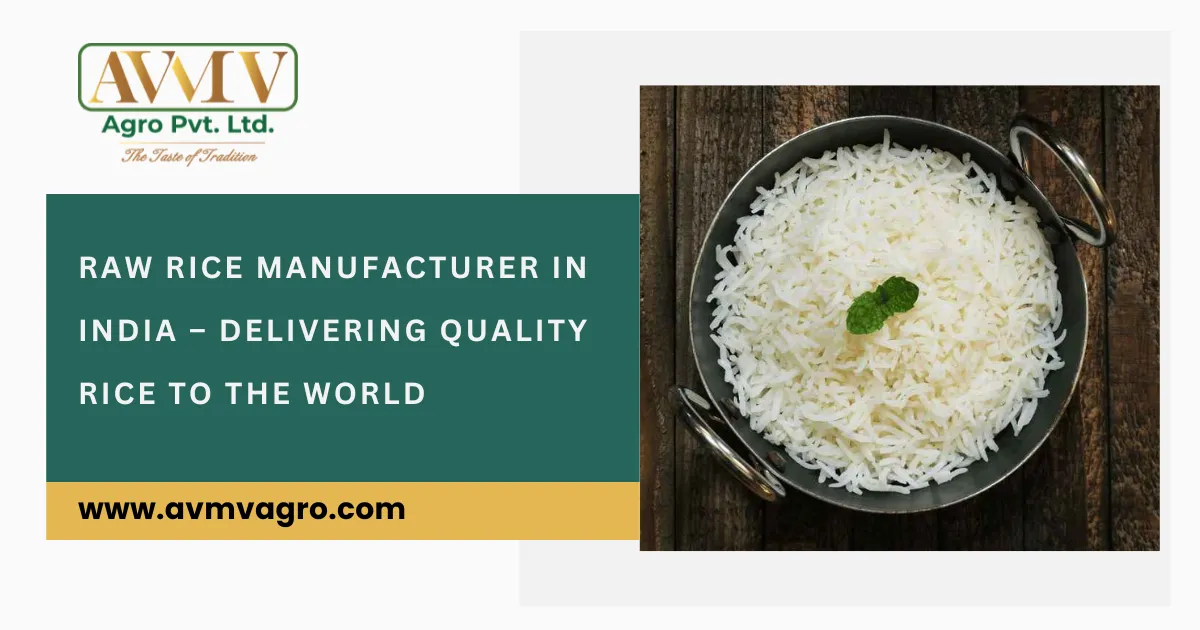 Raw Rice Manufacturer in India – Delivering Quality Rice to the World