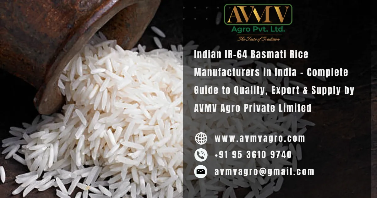 Indian IR-64 Basmati Rice Manufacturers in India – Complete Guide to Quality, Export & Supply by AVMV Agro Private Limited